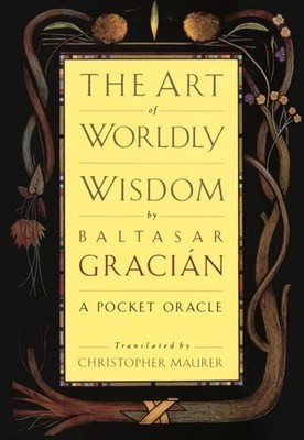 The Art of Worldly Wisdom by Baltasar Gracian HARDBACK 9780385421317