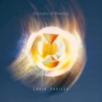 CRAIG PADILLA: DISCOVERY OF MEANING - CD SEALED