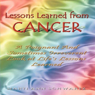 Lessons Learned from Cancer A Poignant And Sometimes Irreverent L