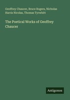 The Poetical Works Of Geoffrey Chaucer Geoffrey Chaucer
