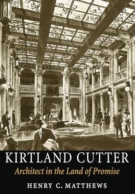 Kirtland Cutter: Architect in the Land of Promise by Henry C. Matthews NEW