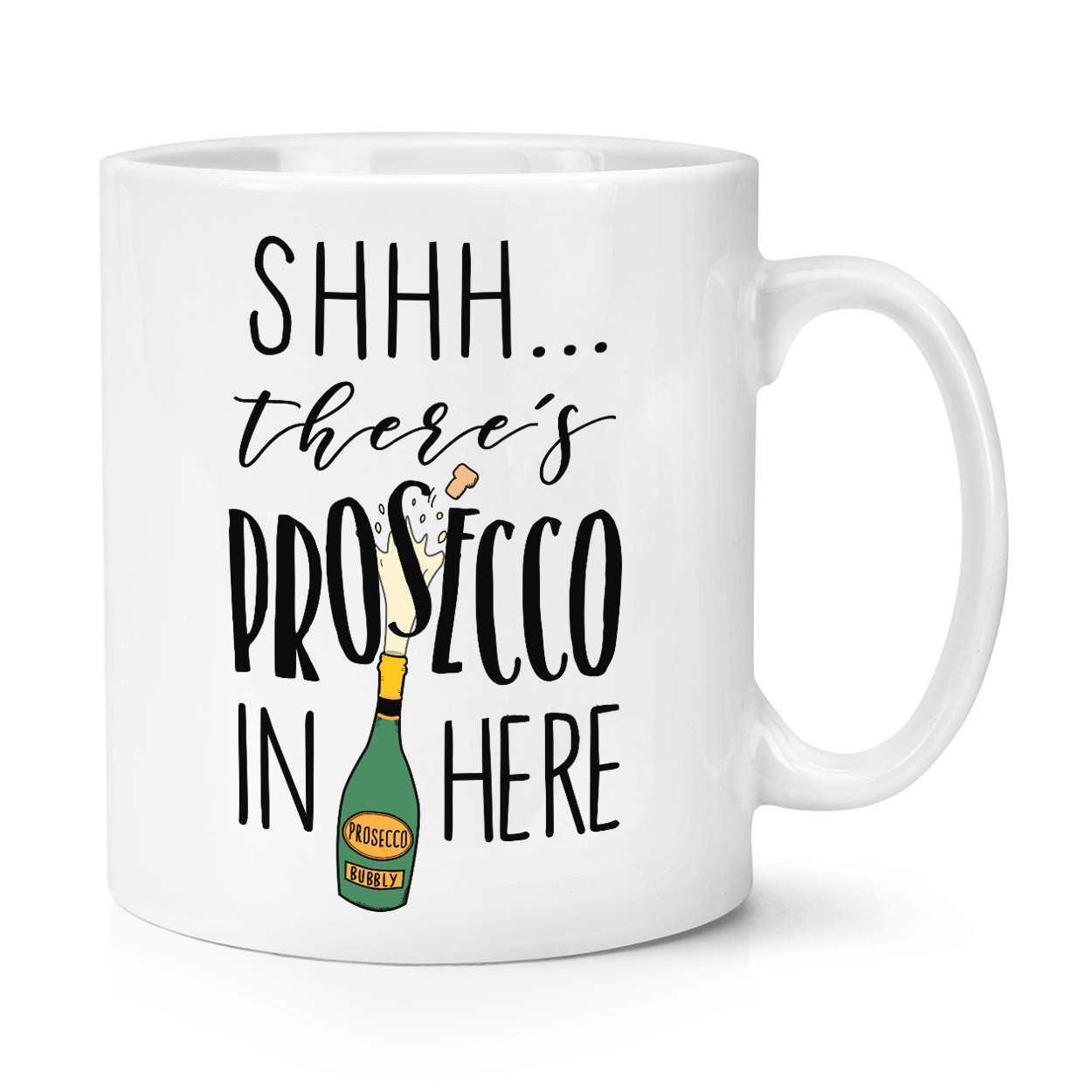 Shhh There's Prosecco In Here 10oz Mug Cup - Funny Alcohol Wine