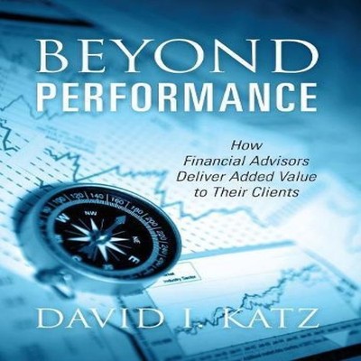 Beyond Performance How Financial Advisors Deliver Added Value to