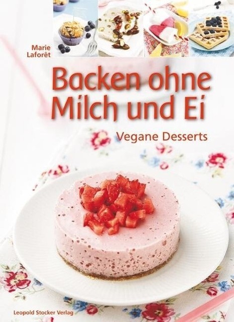 Backen ohne Milch und Ei - Vegane Desserts von Marie Laforêt (gebundene Ausgabe)