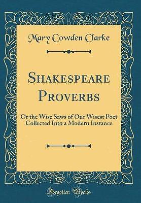 Shakespeare Proverbs Or the Wise Saws of Our Wises