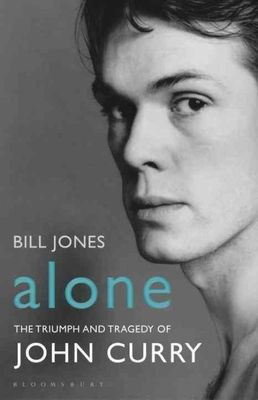 Alone: The Triumph and Tragedy of John Curry by Bill Jones (Paperback) New Book