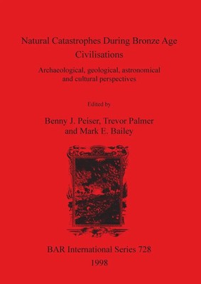 Natural Catastrophes During Bronze Age Civilisations Benny J. Peiser (u. a.)