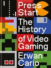 Press Start: The Complete History of Video Gaming From Mario to Minecraft by Erw