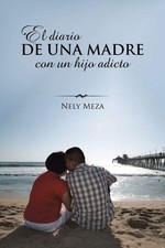 El diario de una madre con un hijo adicto (Spanish Edition)