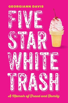 Five Star White Trash | A Memoir of Fraud and Family | Georgiann Davis | Buch