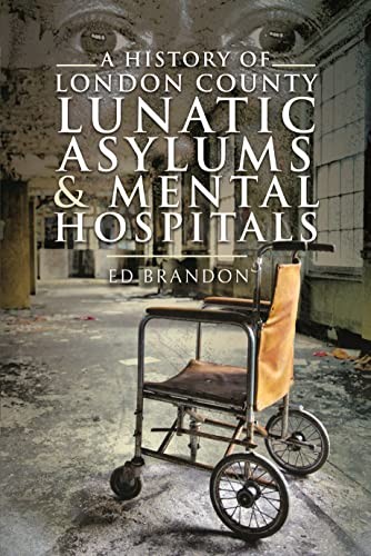 A History of London County Lunatic Asylums & Mental Hospitals... - - Image 12