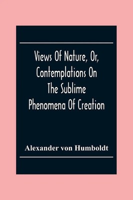 Views Of Nature, Or, Contemplations On The Sublime Phenomena Of Creation Buch
