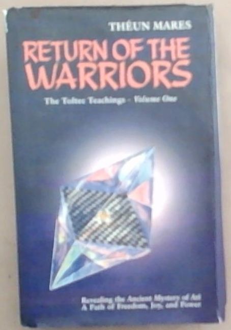 Mares, Theun .. Return of the Warriors: Volume One of The Toltec Teachings