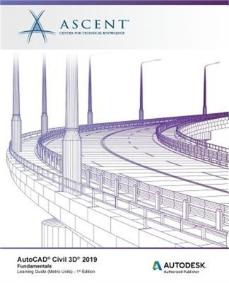 AutoCAD Civil 3D 2019: Fundamentals (Metric Units): Autodesk Authorized Publishe