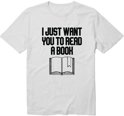 I Just Want You To Read A Book Librarian Reader T-Shirt Graphic Tee Sarcastic