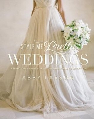 Abby Larson Style Me Pretty Weddings (Hardback) (UK IMPORT)