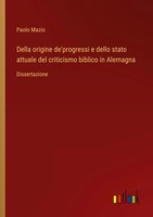 Della Origine De'progressi E Dello Stato Attuale Del Criticismo Biblico In...