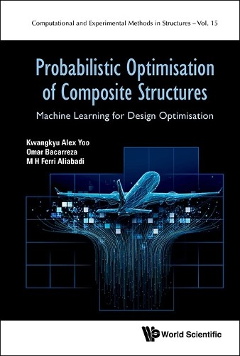 Probabilistic Optimisation Of Composite Structures: Machine Learning For Design Optimisation: 15 (Computational and Experimental Methods in Structures) - Image 3