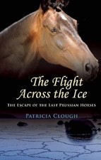 Der Flug über das Eis - Die Flucht der ostpreußischen Pferde