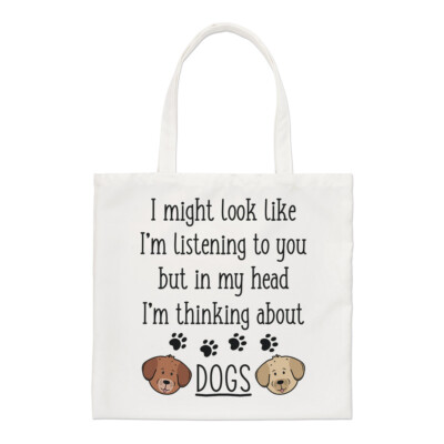 I Might Look Like I'm Listening To You Dogs Regular Tote Bag Crazy Lady Shopper