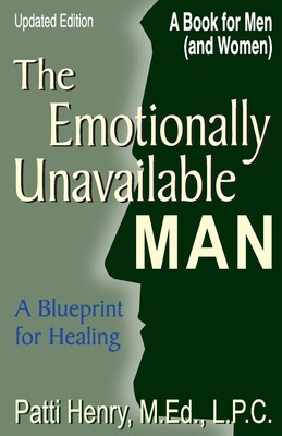 The Emotionally Unavailable Man: A Blueprint for Healing Henry, M.Ed., L.P.C...