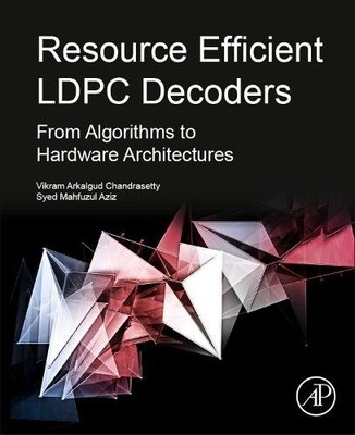 Resource Efficient LDPC Decoders From Algorithms to Hardware Architectures