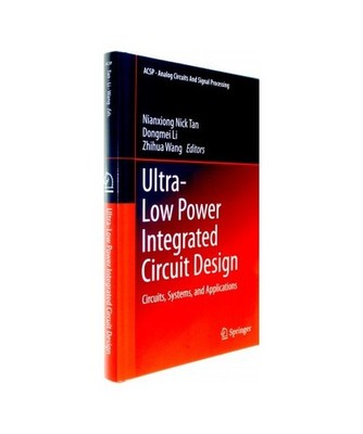 Ultra-Low Power Integrated Circuit Design: Circuits, Systems, and Applications: 