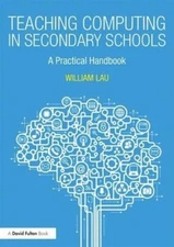 Teaching Computing in Secondary Schools: A Practical Handbook By