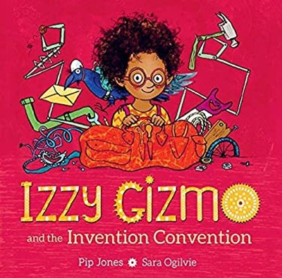 Izzy Gizmo and the Invention Convention Picture Book Pip Jones