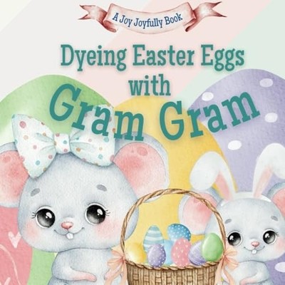 Dyeing Easter Eggs with Gram Gram A Delightful Easter S - Paperback NEW JOY. JOY