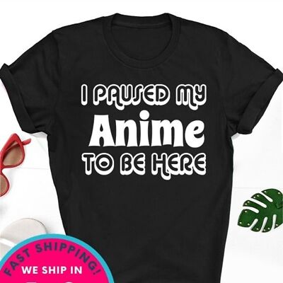 I paused my Anime to be here gildan shirt unisex gift for her