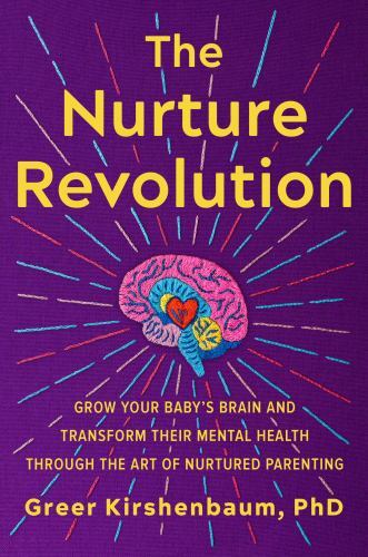 Nurture Revolution : Grow Your Baby's Brain and Transform Their Mental Health...