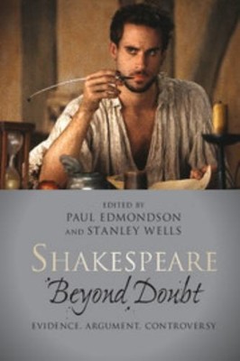 Shakespeare Beyond Doubt : Evidence, Argument, Controversy Paperb