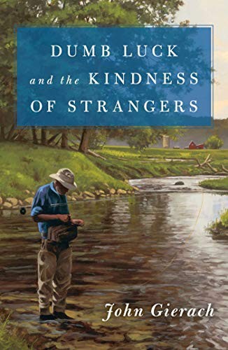Dumb Luck and the Kindness of Strangers (John Gierachs (2020)