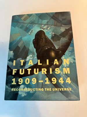 ITALIAN FUTURISM, 1909-1944: RECONSTRUCTING THE UNIVERSE - NEW