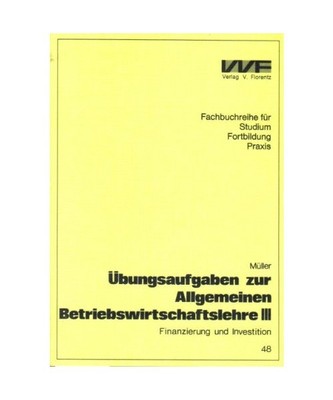 Übungen zur Allgemeinen Betriebswirtschaftslehre: Finanzierung und Investition: