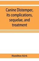 Hamilton Kirk | Canine Distemper, Its Complications, Sequelae, And Treatment