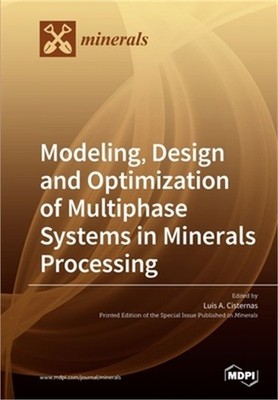 Modeling, Design and Optimization of Multiphase Systems in Minerals Processing (