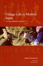 Village Life in Modern Japan : An Environmental Perspective, Hardcover by Fur...