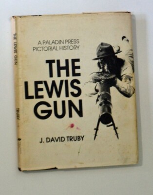 THE LEWIS GUN A PICTORIAL HISTORY FIRST EDITION J DAVID TRUBY 1976