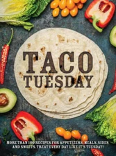 Taco Tuesday: More Than 100 Recipes for Appetizers, Meals, Sides and Swee - GOOD