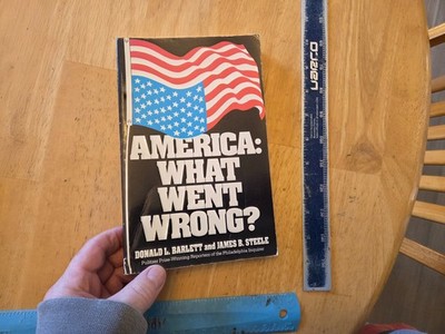 America : What Went Wrong? by Donald L. Barlett and James B. Steele (1992, Trade