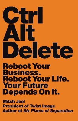 Ctrl Alt Delete: Reboot Your Business. Reboot Your Lif by Joel, Mitch 1455523305