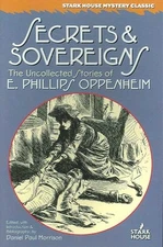 Secrets & Sovereigns : The Uncollected Stories of E. Phillips Oppenheim, Pape...