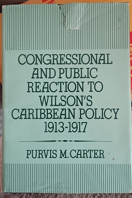 Congressional & Public Reaction to Wilson s Caribbean Policy, 1913 1917 (Signed)