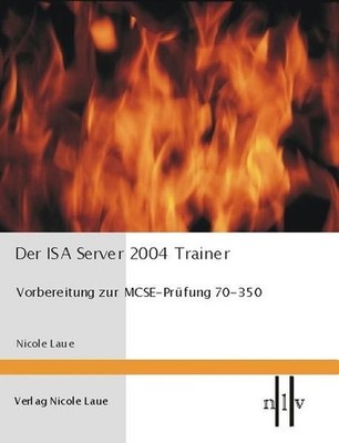 Der ISA Server 2004 Trainer - Vorbereitung zur MCSE-Prüfung 70-350: Vorbereitung