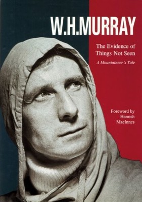 The Evidence of Things Not Seen: A Mountaineer's Tal by Murray, W. H. 1898573247
