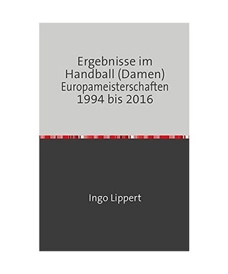 Ergebnisse im Handball [Damen] Europameisterschaften 1994 bis 2016, Ingo Lippert
