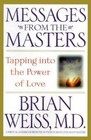 Messages from the Masters : Tapping into the Power of Love by Brian L. Weiss (2000, Hardcover)