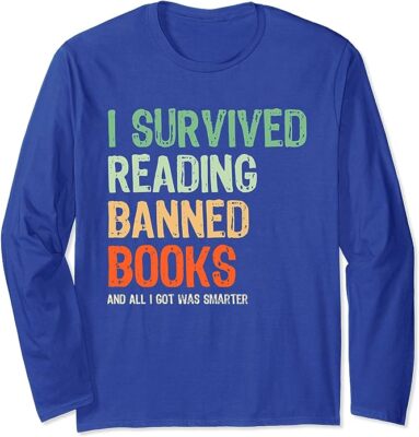 Survived Reading Banned Books Book Lover Got Smarter Long Sleeve T-Shirt